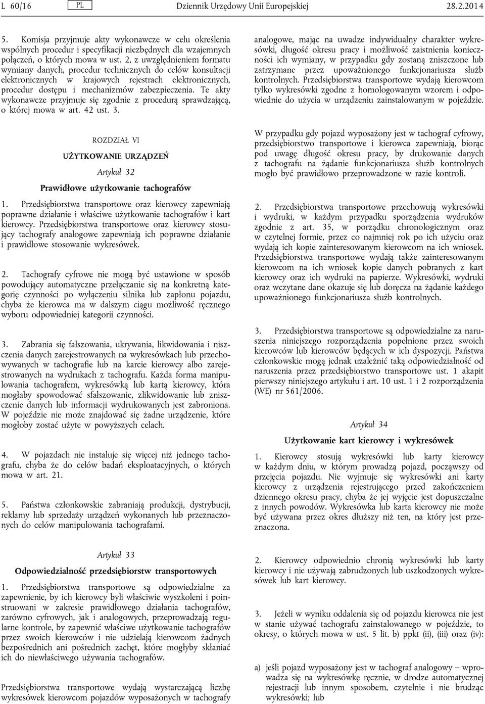 2, z uwzględnieniem formatu wymiany danych, procedur technicznych do celów konsultacji elektronicznych w krajowych rejestrach elektronicznych, procedur dostępu i mechanizmów zabezpieczenia.