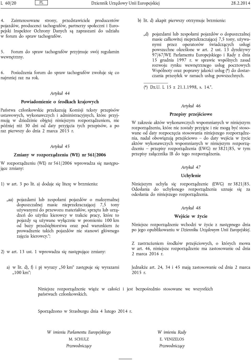 Forum do spraw tachografów przyjmuje swój regulamin wewnętrzny. 6. Posiedzenia forum do spraw tachografów zwołuje się co najmniej raz na rok.