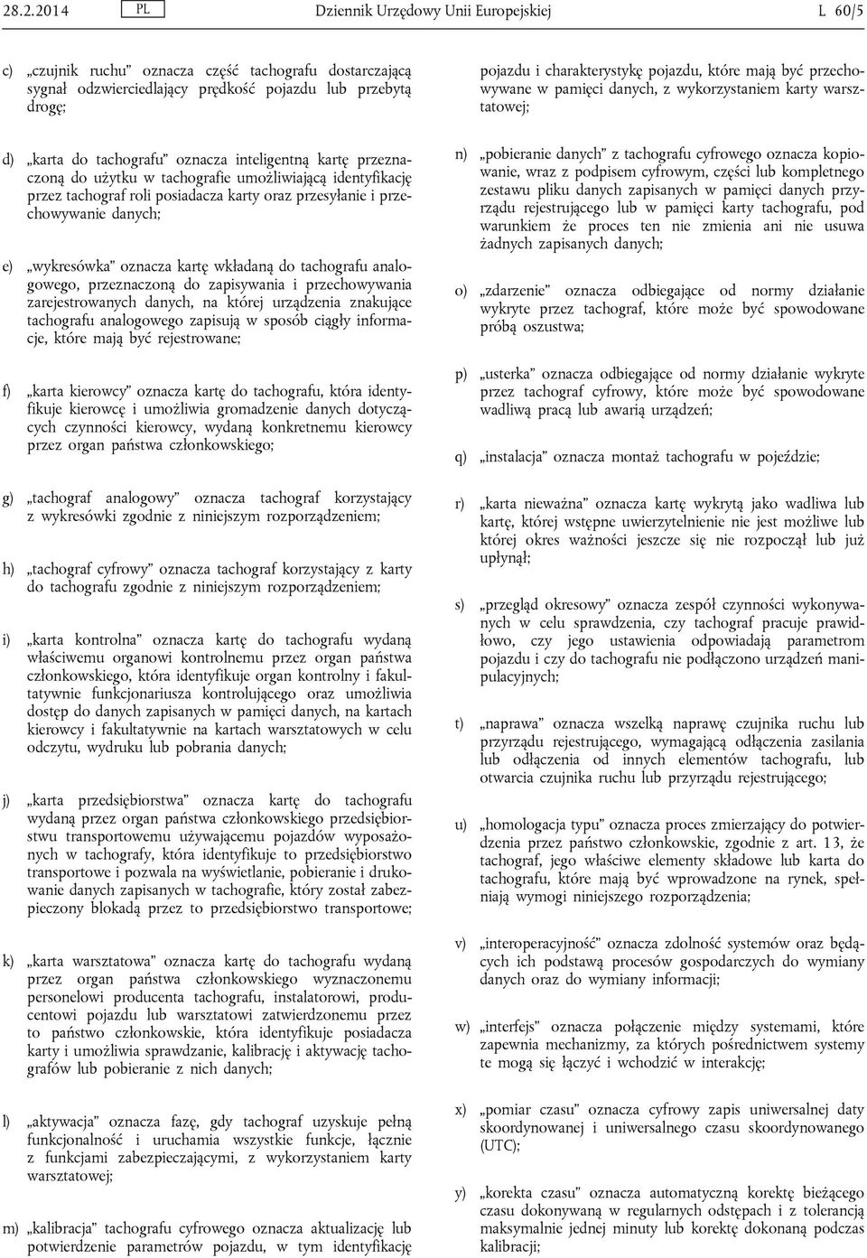 wkładaną do tachografu analogowego, przeznaczoną do zapisywania i przechowywania zarejestrowanych danych, na której urządzenia znakujące tachografu analogowego zapisują w sposób ciągły informacje,