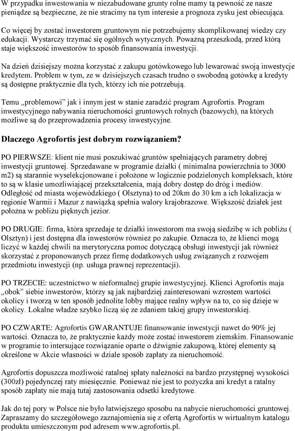 Poważną przeszkodą, przed którą staje większość inwestorów to sposób finansowania inwestycji. Na dzień dzisiejszy można korzystać z zakupu gotówkowego lub lewarować swoją inwestycje kredytem.