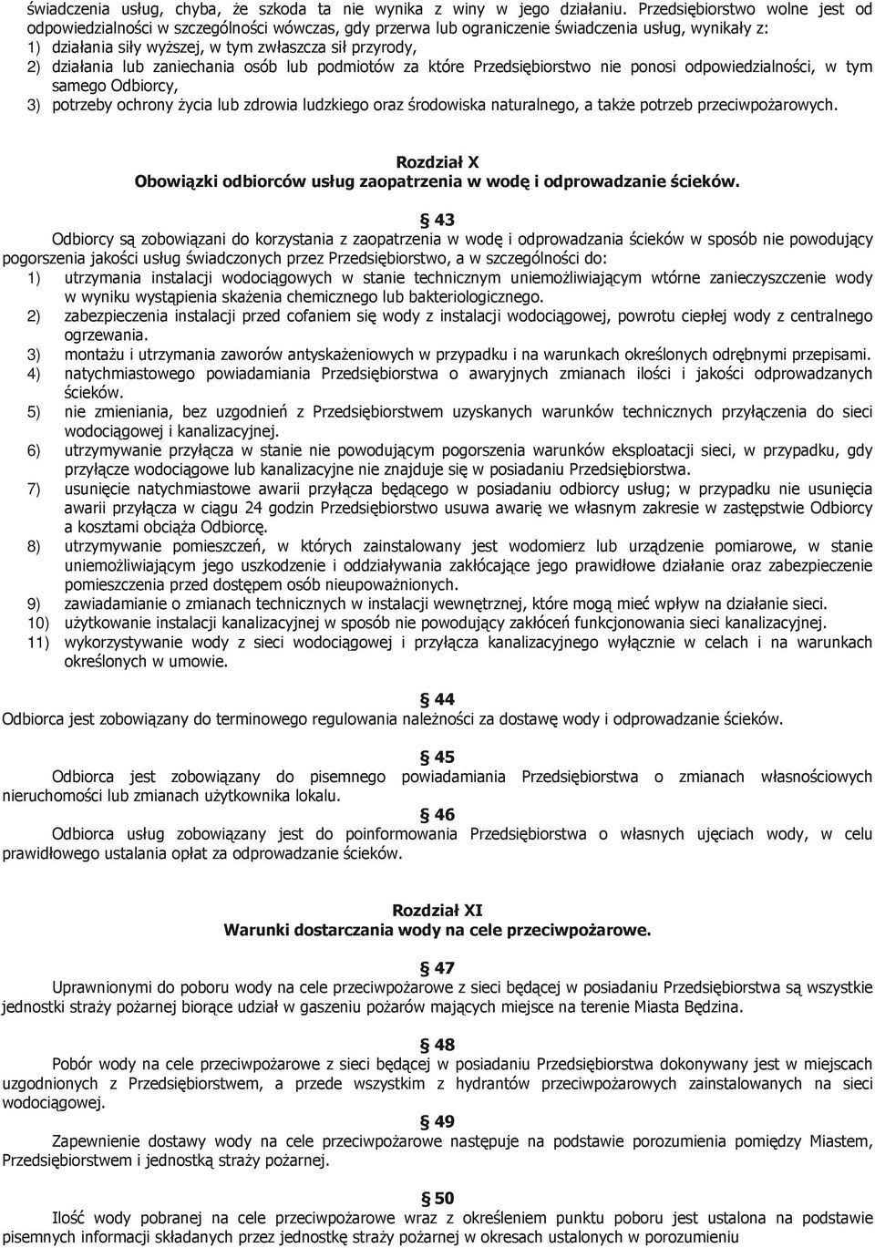 działania lub zaniechania osób lub podmiotów za które Przedsiębiorstwo nie ponosi odpowiedzialności, w tym samego Odbiorcy, 3) potrzeby ochrony życia lub zdrowia ludzkiego oraz środowiska