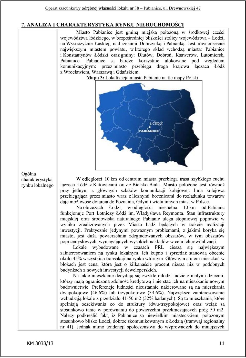 Jest równocześnie największym miastem powiatu, w którego skład wchodzą miasta: Pabianice i Konstantynów Łódzki oraz gminy: Dłutów, Dobroń, Ksawerów, Lutomiersk, Pabianice.