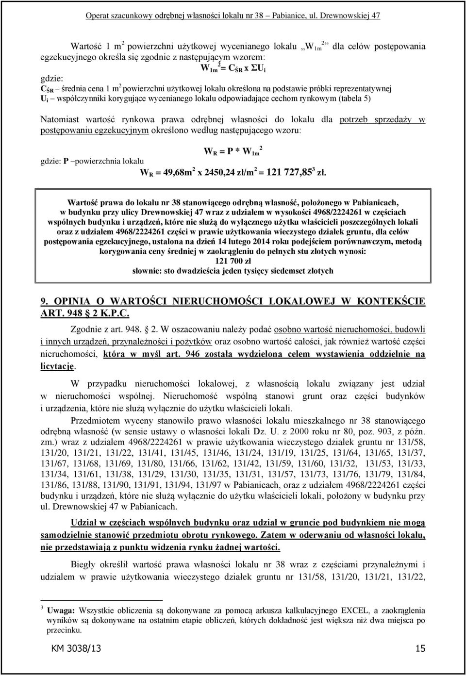 odrębnej własności do lokalu dla potrzeb sprzedaży w postępowaniu egzekucyjnym określono według następującego wzoru: 2 W R = P * W 1m gdzie: P powierzchnia lokalu W R = 49,68m 2 x 2450,24 zł/m 2 =