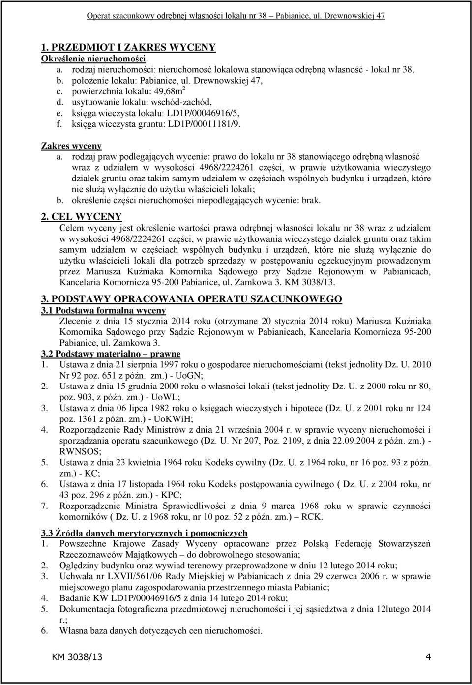 rodzaj praw podlegających wycenie: prawo do lokalu nr 38 stanowiącego odrębną własność wraz z udziałem w wysokości 4968/2224261 części, w prawie użytkowania wieczystego działek gruntu oraz takim