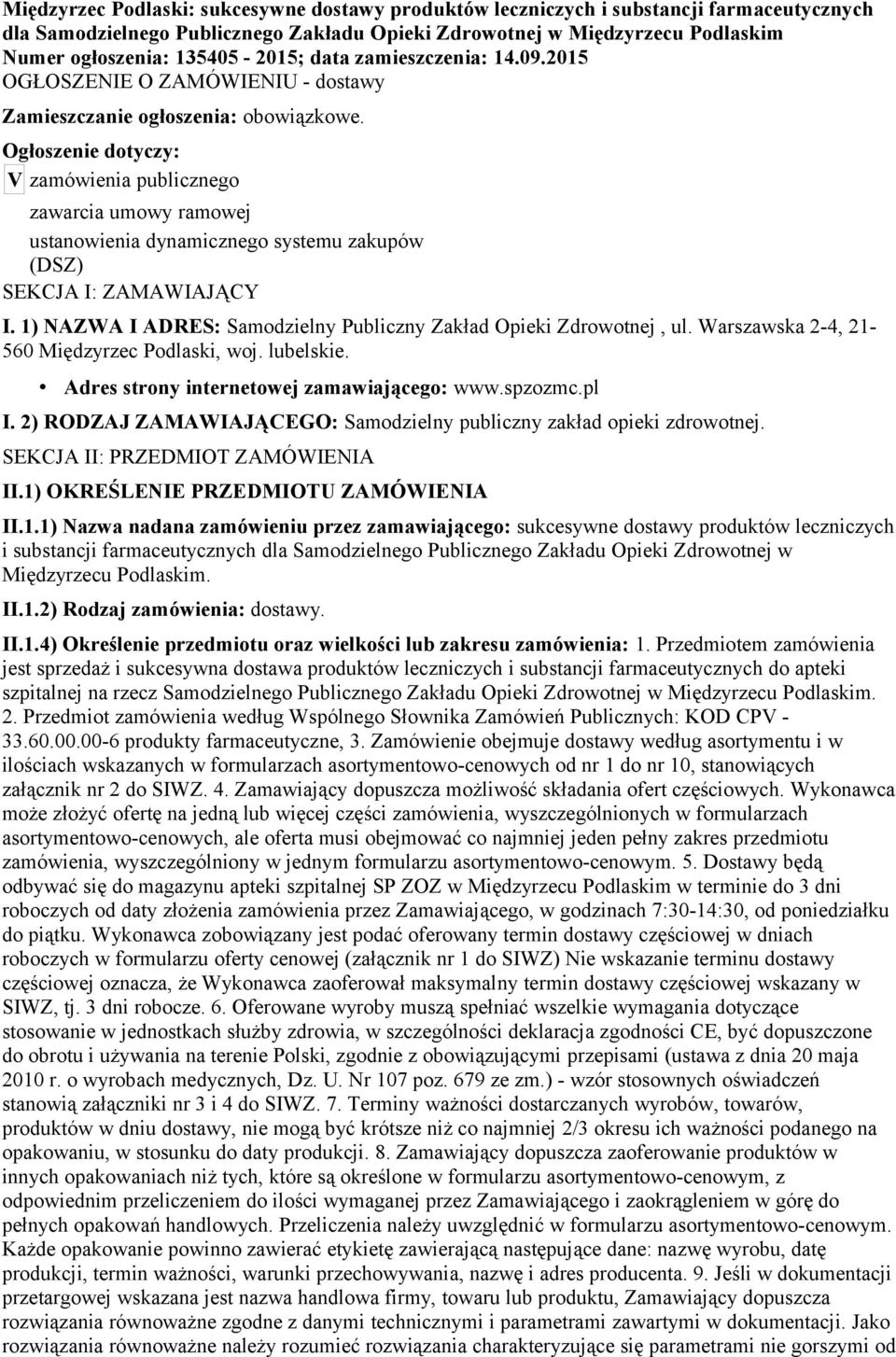 Ogłoszenie dotyczy: V zamówienia publicznego zawarcia umowy ramowej ustanowienia dynamicznego systemu zakupów (DSZ) SEKCJA I: ZAMAWIAJĄCY I.