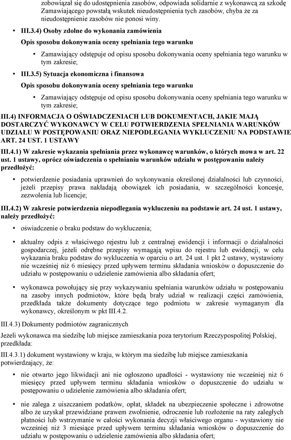 4) INFORMACJA O OŚWIADCZENIACH LUB DOKUMENTACH, JAKIE MAJĄ DOSTARCZYĆ WYKONAWCY W CELU POTWIERDZENIA SPEŁNIANIA WARUNKÓW UDZIAŁU W POSTĘPOWANIU ORAZ NIEPODLEGANIA WYKLUCZENIU NA PODSTAWIE ART. 24 UST.