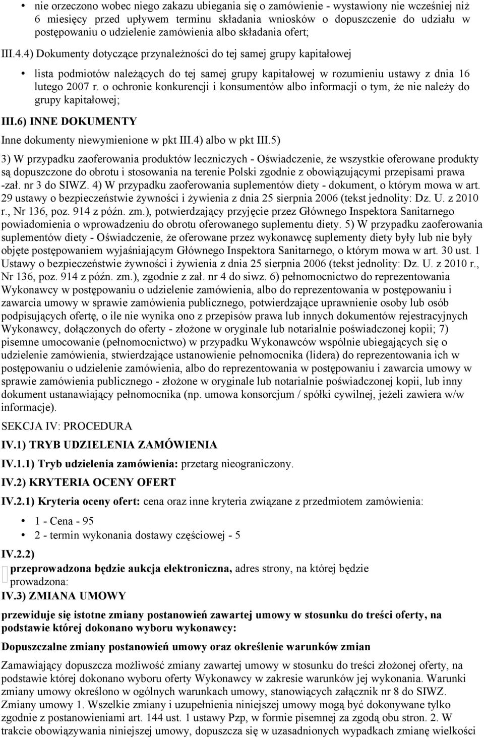 4) Dokumenty dotyczące przynależności do tej samej grupy kapitałowej lista podmiotów należących do tej samej grupy kapitałowej w rozumieniu ustawy z dnia 16 lutego 2007 r.