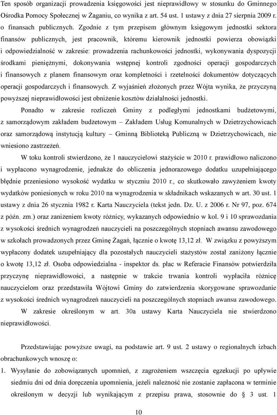 Zgodnie z tym przepisem głównym księgowym jednostki sektora finansów publicznych, jest pracownik, któremu kierownik jednostki powierza obowiązki i odpowiedzialność w zakresie: prowadzenia