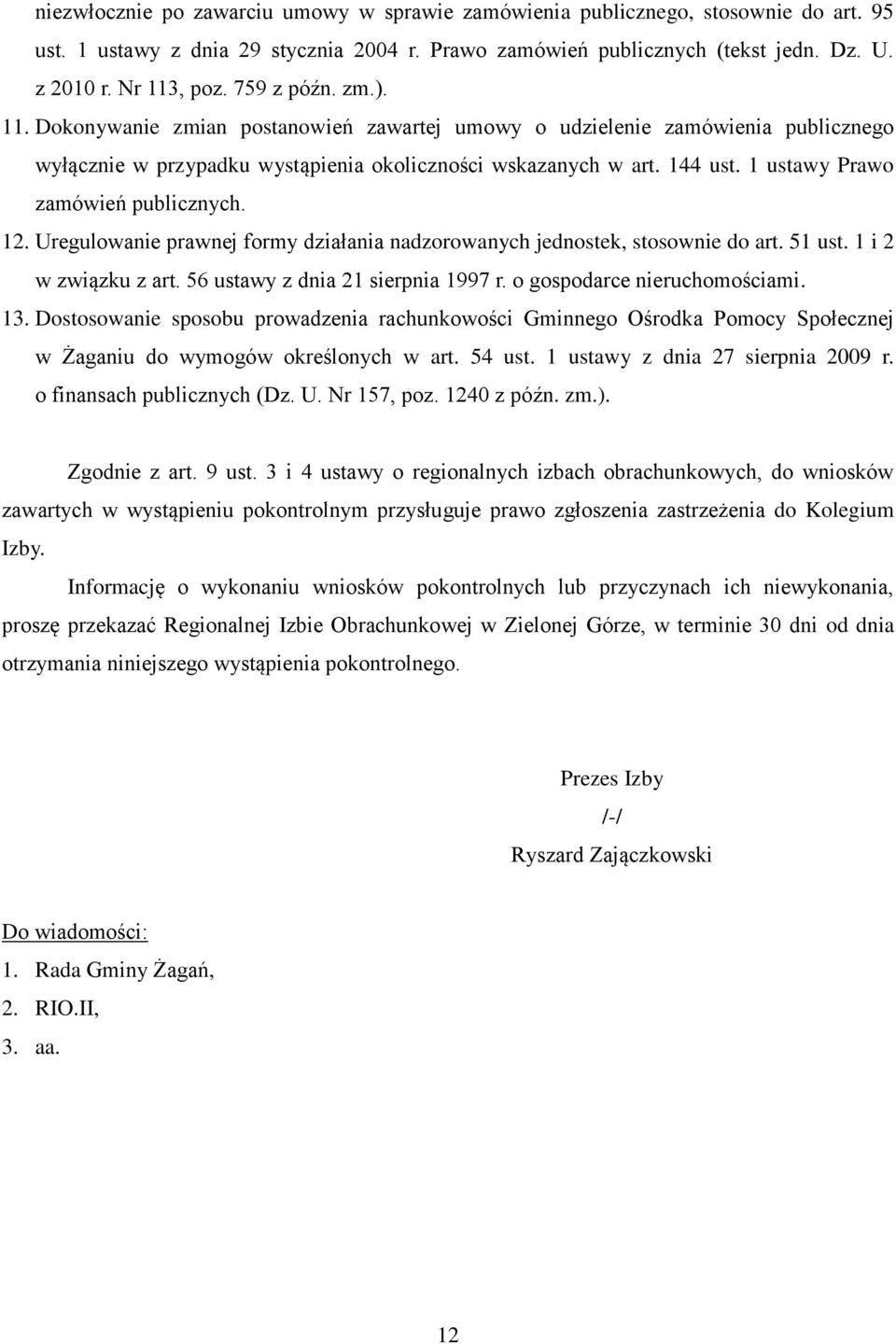 1 ustawy Prawo zamówień publicznych. 12. Uregulowanie prawnej formy działania nadzorowanych jednostek, stosownie do art. 51 ust. 1 i 2 w związku z art. 56 ustawy z dnia 21 sierpnia 1997 r.