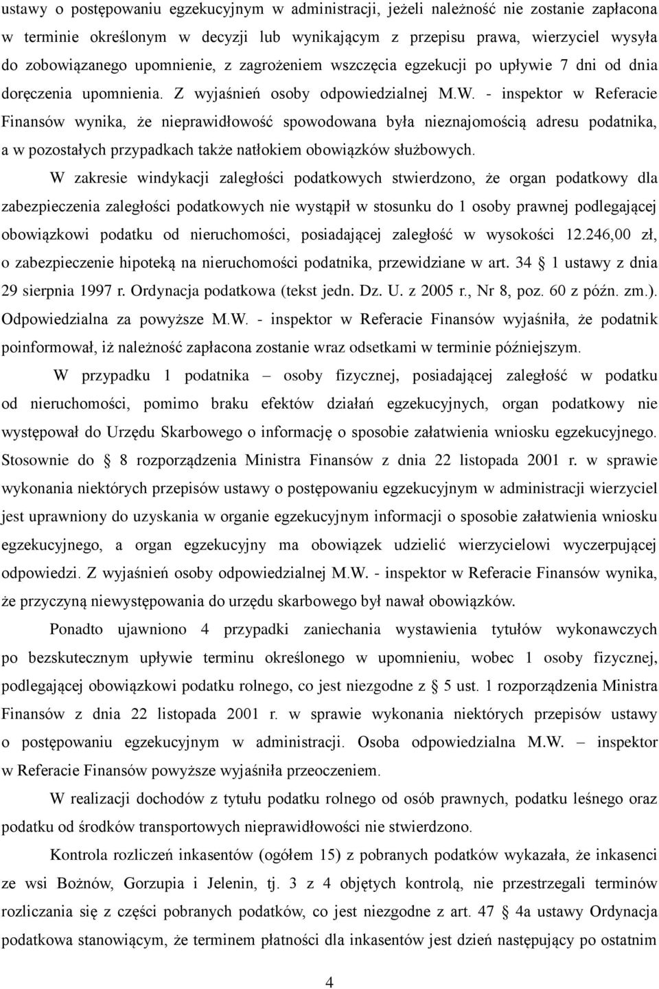 - inspektor w Referacie Finansów wynika, że nieprawidłowość spowodowana była nieznajomością adresu podatnika, a w pozostałych przypadkach także natłokiem obowiązków służbowych.