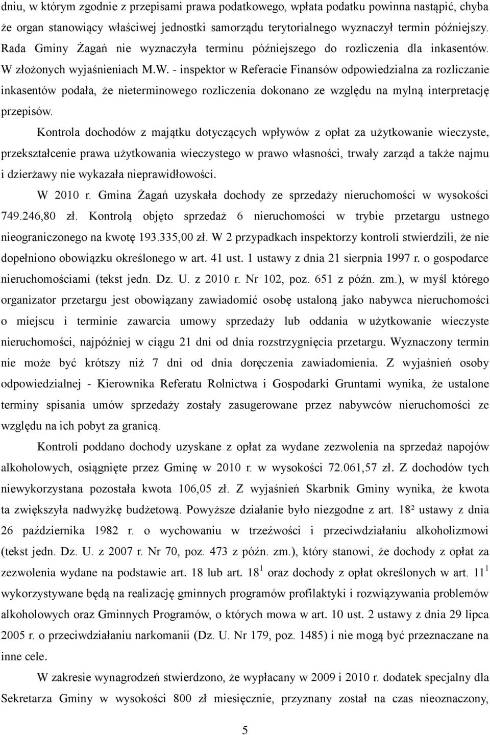 złożonych wyjaśnieniach M.W. - inspektor w Referacie Finansów odpowiedzialna za rozliczanie inkasentów podała, że nieterminowego rozliczenia dokonano ze względu na mylną interpretację przepisów.