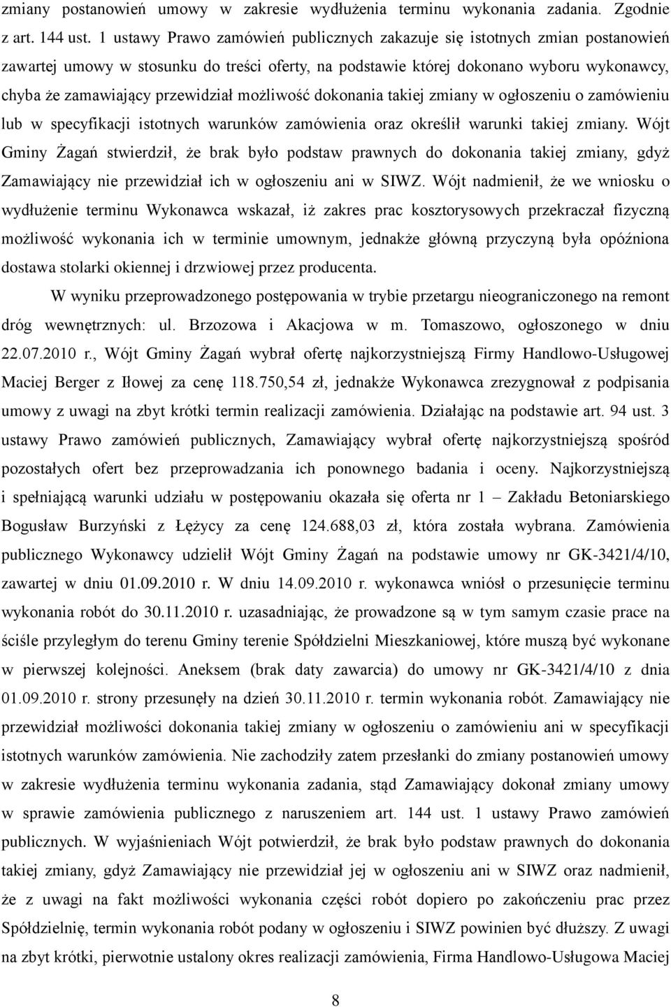 przewidział możliwość dokonania takiej zmiany w ogłoszeniu o zamówieniu lub w specyfikacji istotnych warunków zamówienia oraz określił warunki takiej zmiany.