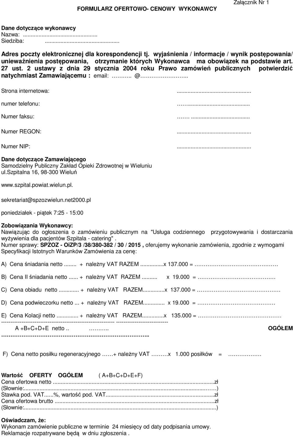 2 ustawy z dnia 29 stycznia 2004 roku Prawo zamówień publicznych potwierdzić natychmiast Zamawiającemu : email:.. @.. Strona internetowa:... numer telefonu:... Numer faksu:.... Numer REGON:.