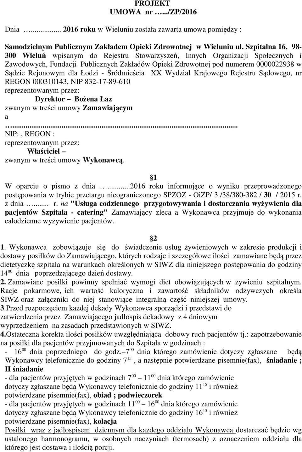 dla Łodzi - Śródmieścia XX Wydział Krajowego Rejestru Sądowego, nr REGON 000310143, NIP 832-17-89-610 reprezentowanym przez: Dyrektor Bożena Łaz zwanym w treści umowy Zamawiającym a.