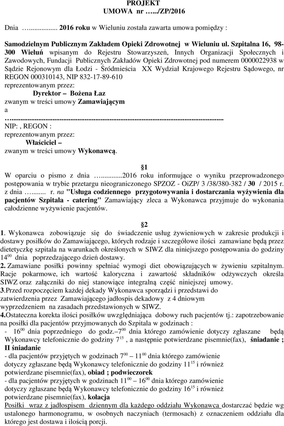 dla Łodzi - Śródmieścia XX Wydział Krajowego Rejestru Sądowego, nr REGON 000310143, NIP 832-17-89-610 reprezentowanym przez: Dyrektor Bożena Łaz zwanym w treści umowy Zamawiającym a.