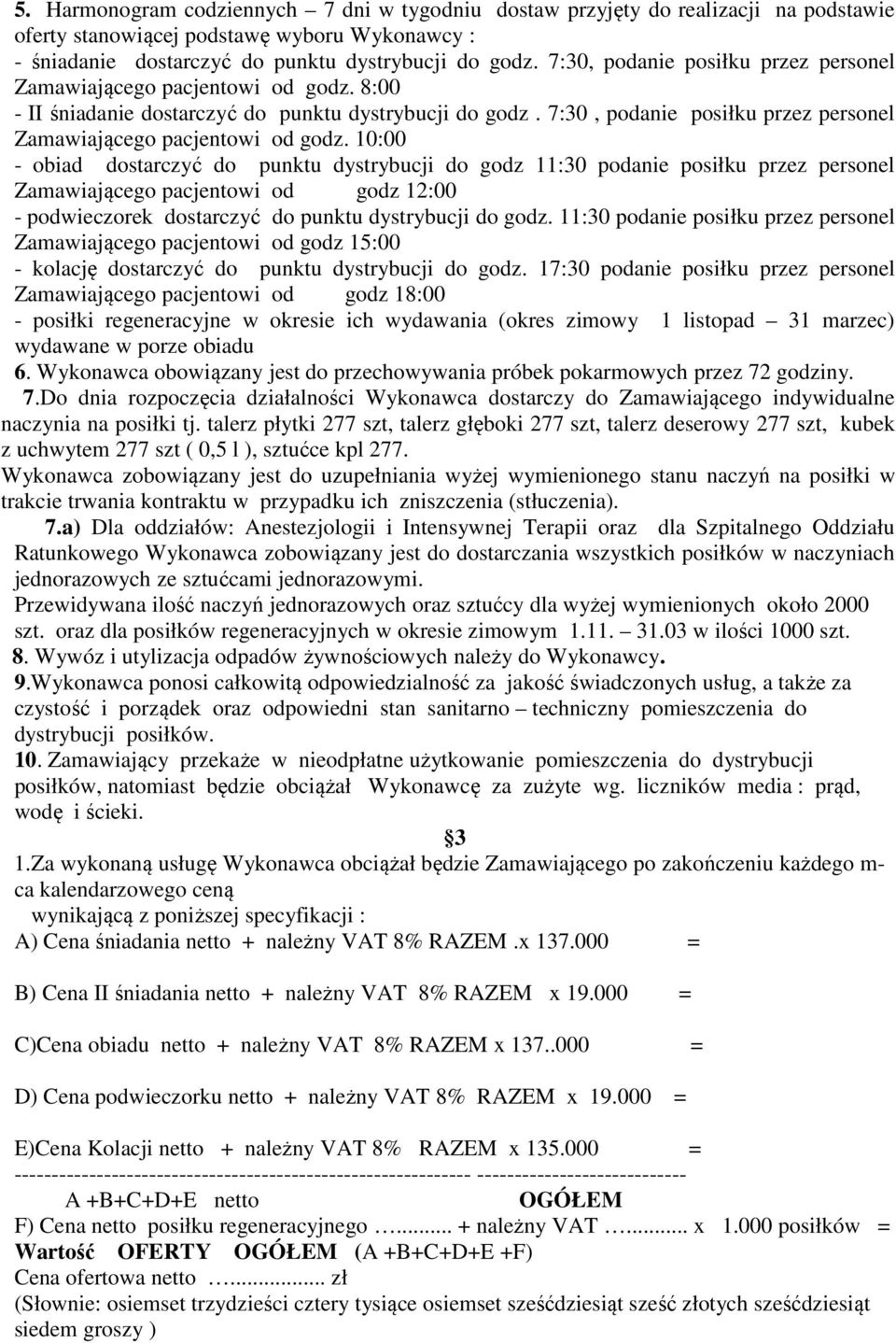 7:30, podanie posiłku przez personel Zamawiającego pacjentowi od godz.