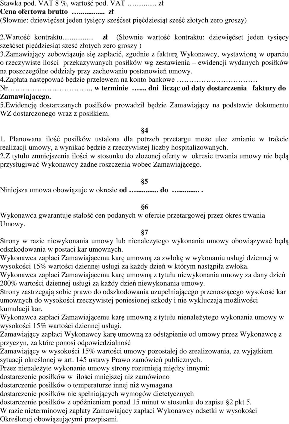 Zamawiający zobowiązuje się zapłacić, zgodnie z fakturą Wykonawcy, wystawioną w oparciu o rzeczywiste ilości przekazywanych posiłków wg zestawienia ewidencji wydanych posiłków na poszczególne