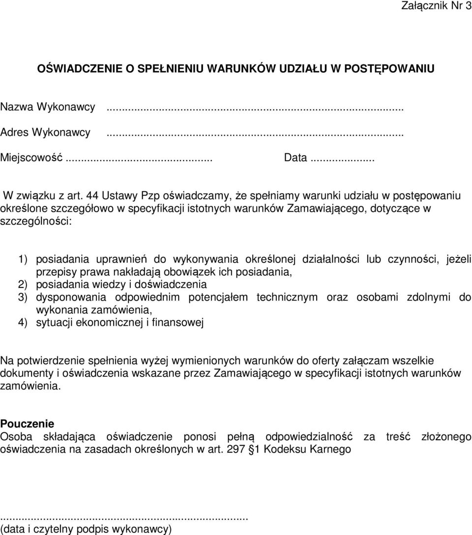 wykonywania określonej działalności lub czynności, jeżeli przepisy prawa nakładają obowiązek ich posiadania, 2) posiadania wiedzy i doświadczenia 3) dysponowania odpowiednim potencjałem technicznym