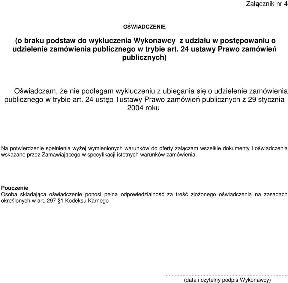 24 ustęp 1ustawy Prawo zamówień publicznych z 29 stycznia 2004 roku Na potwierdzenie spełnienia wyżej wymienionych warunków do oferty załączam wszelkie dokumenty i oświadczenia