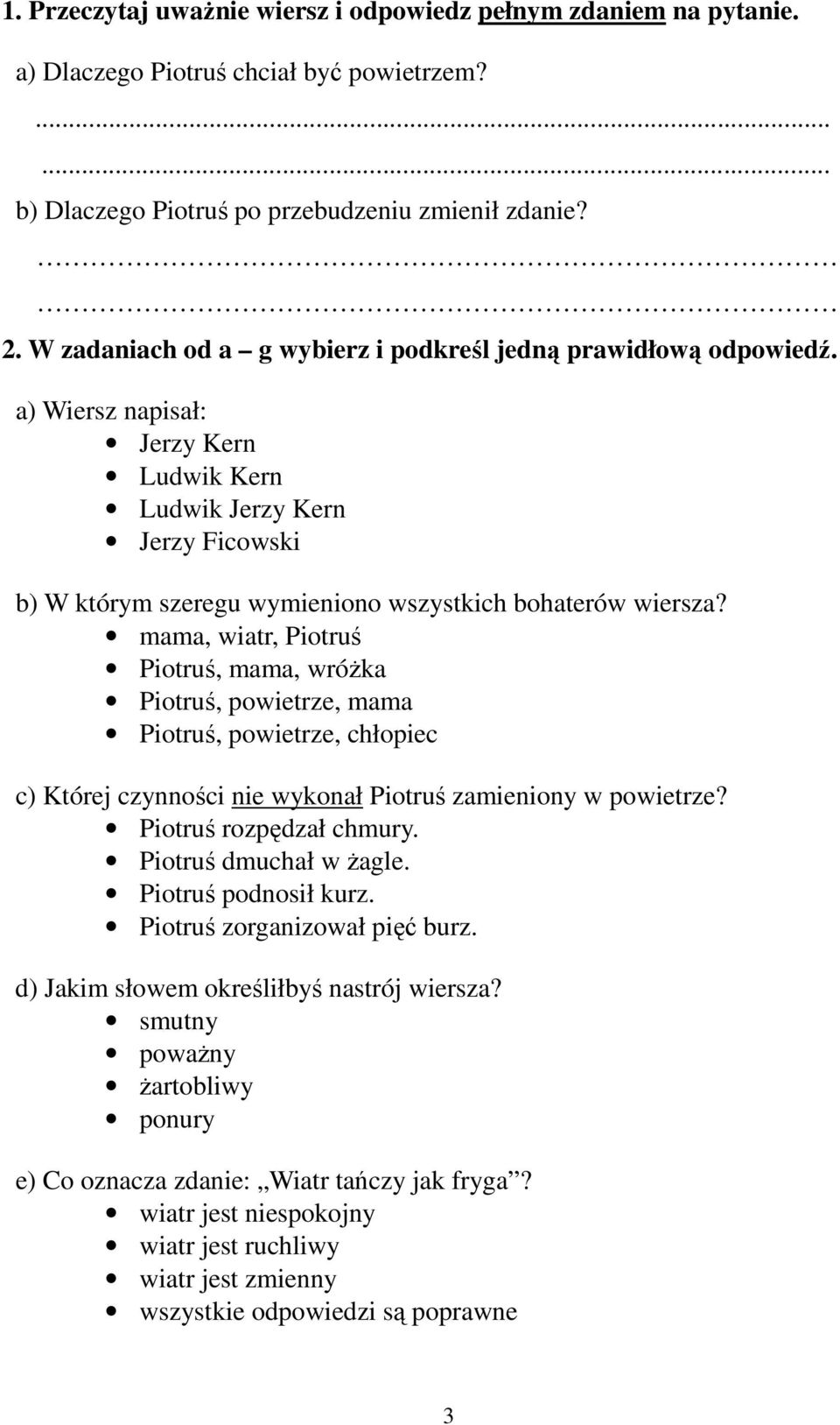 a) Wiersz napisał: Jerzy Kern Ludwik Kern Ludwik Jerzy Kern Jerzy Ficowski b) W którym szeregu wymieniono wszystkich bohaterów wiersza?
