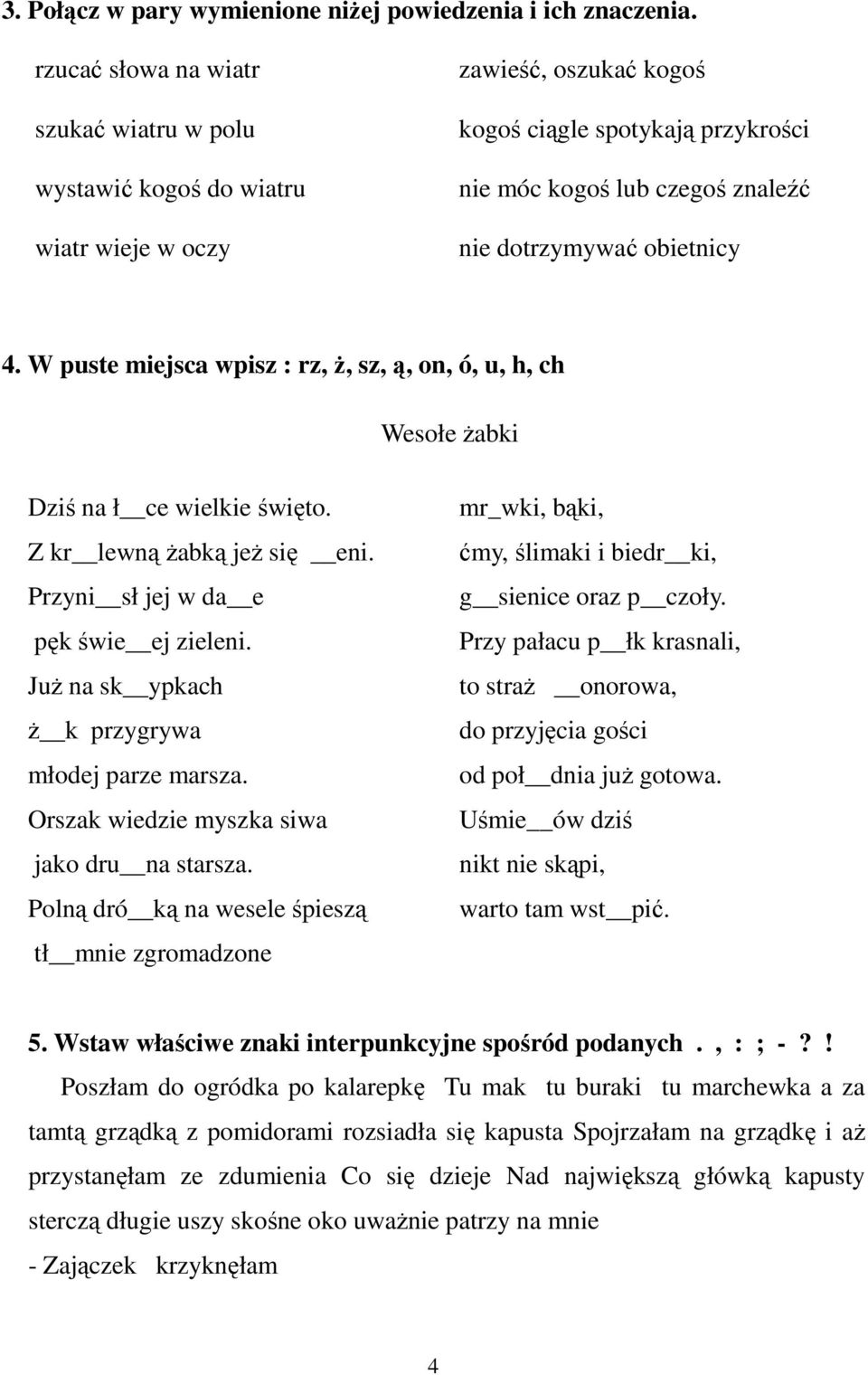 obietnicy 4. W puste miejsca wpisz : rz, Ŝ, sz, ą, on, ó, u, h, ch Wesołe Ŝabki Dziś na ł ce wielkie święto. Z kr lewną Ŝabką jeŝ się eni. Przyni sł jej w da e pęk świe ej zieleni.