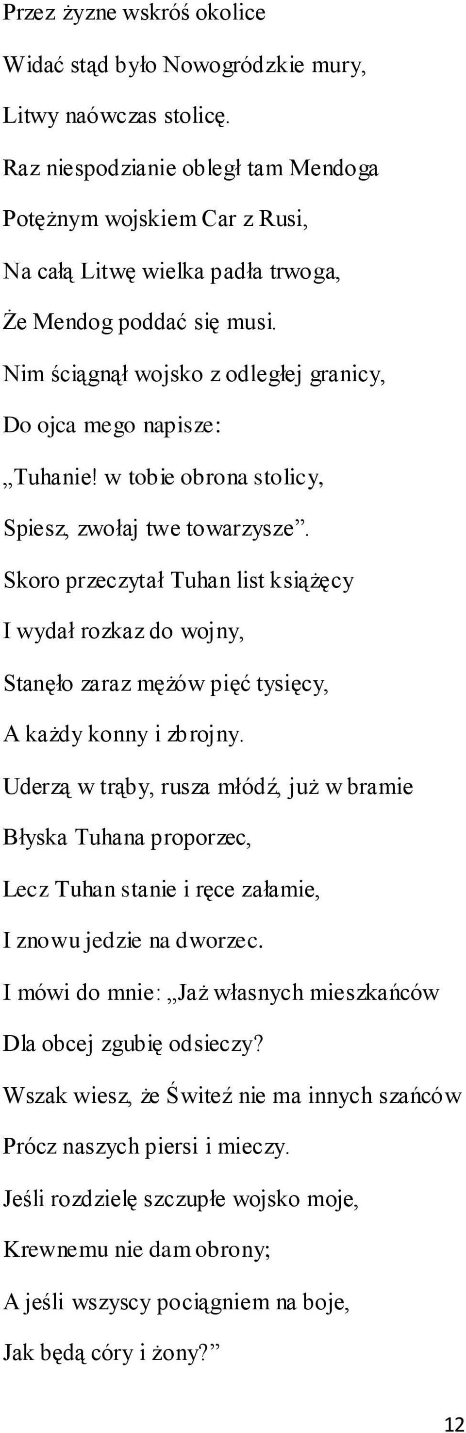 w tobie obrona stolicy, Spiesz, zwołaj twe towarzysze. Skoro przeczytał Tuhan list książęcy I wydał rozkaz do wojny, Stanęło zaraz mężów pięć tysięcy, A każdy konny i zbrojny.