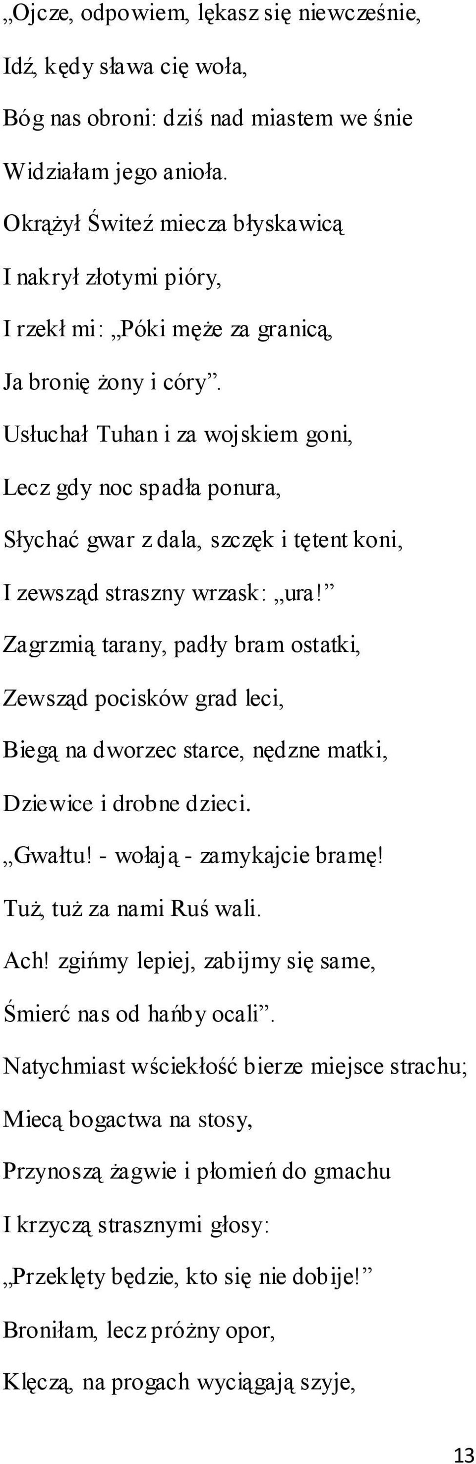 Usłuchał Tuhan i za wojskiem goni, Lecz gdy noc spadła ponura, Słychać gwar z dala, szczęk i tętent koni, I zewsząd straszny wrzask: ura!