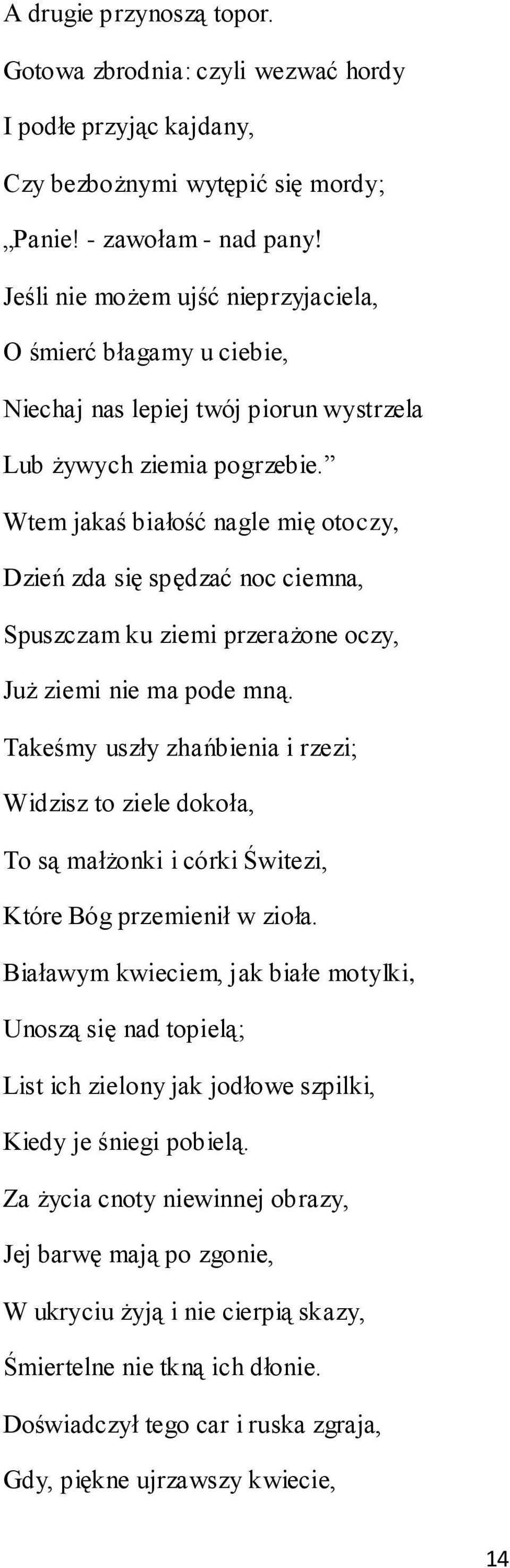 Wtem jakaś białość nagle mię otoczy, Dzień zda się spędzać noc ciemna, Spuszczam ku ziemi przerażone oczy, Już ziemi nie ma pode mną.