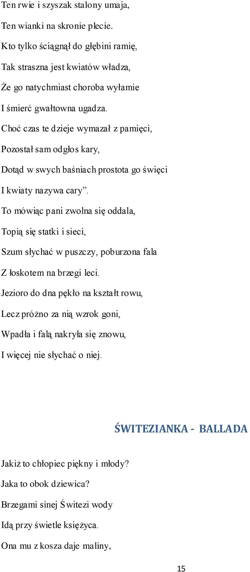 Choć czas te dzieje wymazał z pamięci, Pozostał sam odgłos kary, Dotąd w swych baśniach prostota go święci I kwiaty nazywa cary.