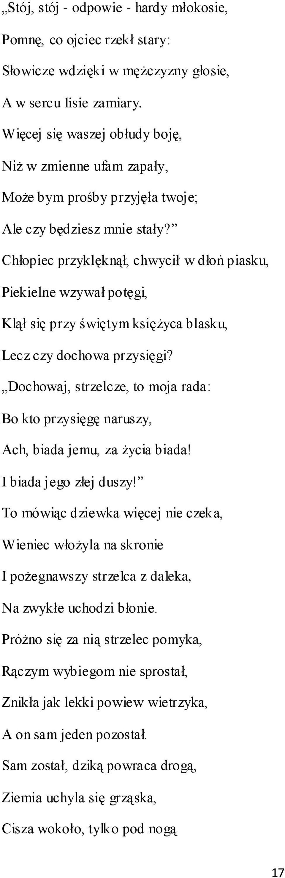 Chłopiec przyklęknął, chwycił w dłoń piasku, Piekielne wzywał potęgi, Klął się przy świętym księżyca blasku, Lecz czy dochowa przysięgi?