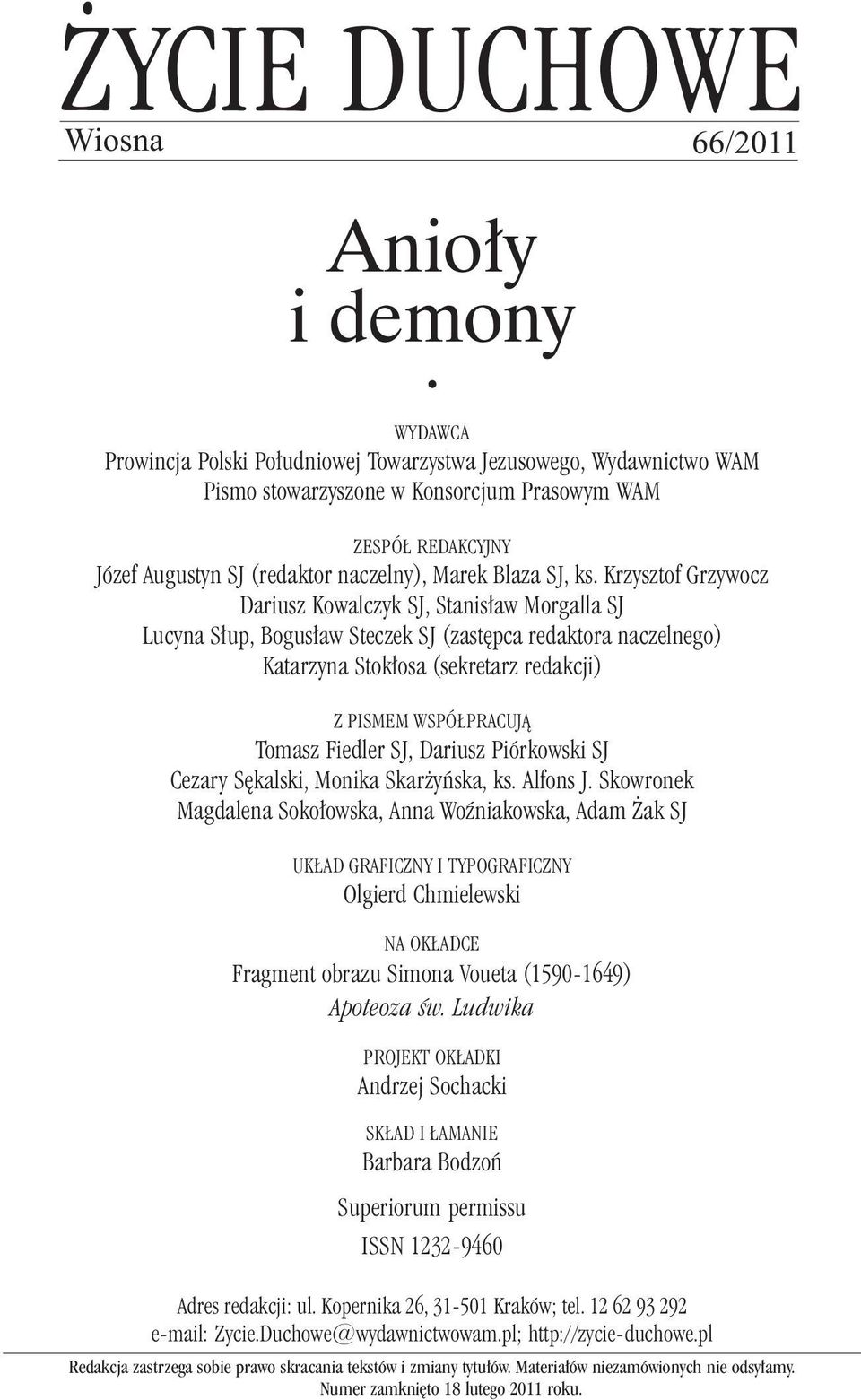 Krzysztof Grzywocz Dariusz Kowalczyk SJ, Stanisław Morgalla SJ Lucyna Słup, Bogusław Steczek SJ (zastępca redaktora naczelnego) Katarzyna Stokłosa (sekretarz redakcji) Z PISMEM WSPÓŁPRACUJĄ Tomasz