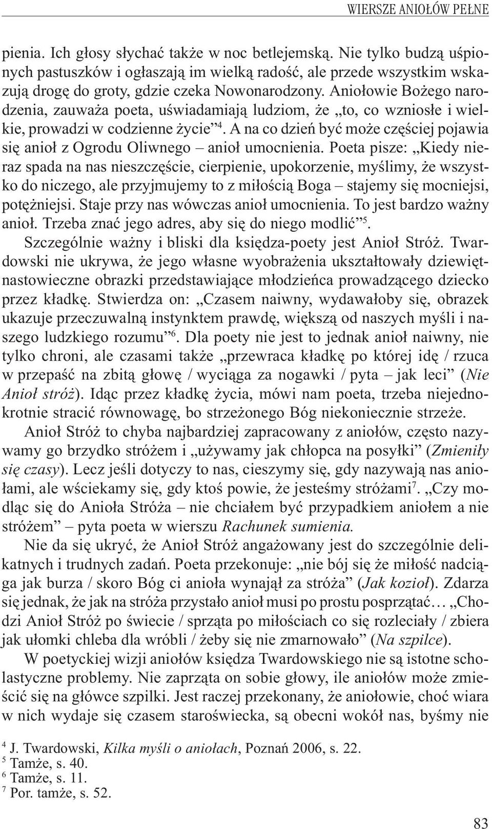 Anio³owie Bo ego narodzenia, zauwa a poeta, uœwiadamiaj¹ ludziom, e to, co wznios³e i wielkie, prowadzi w codzienne ycie 4.