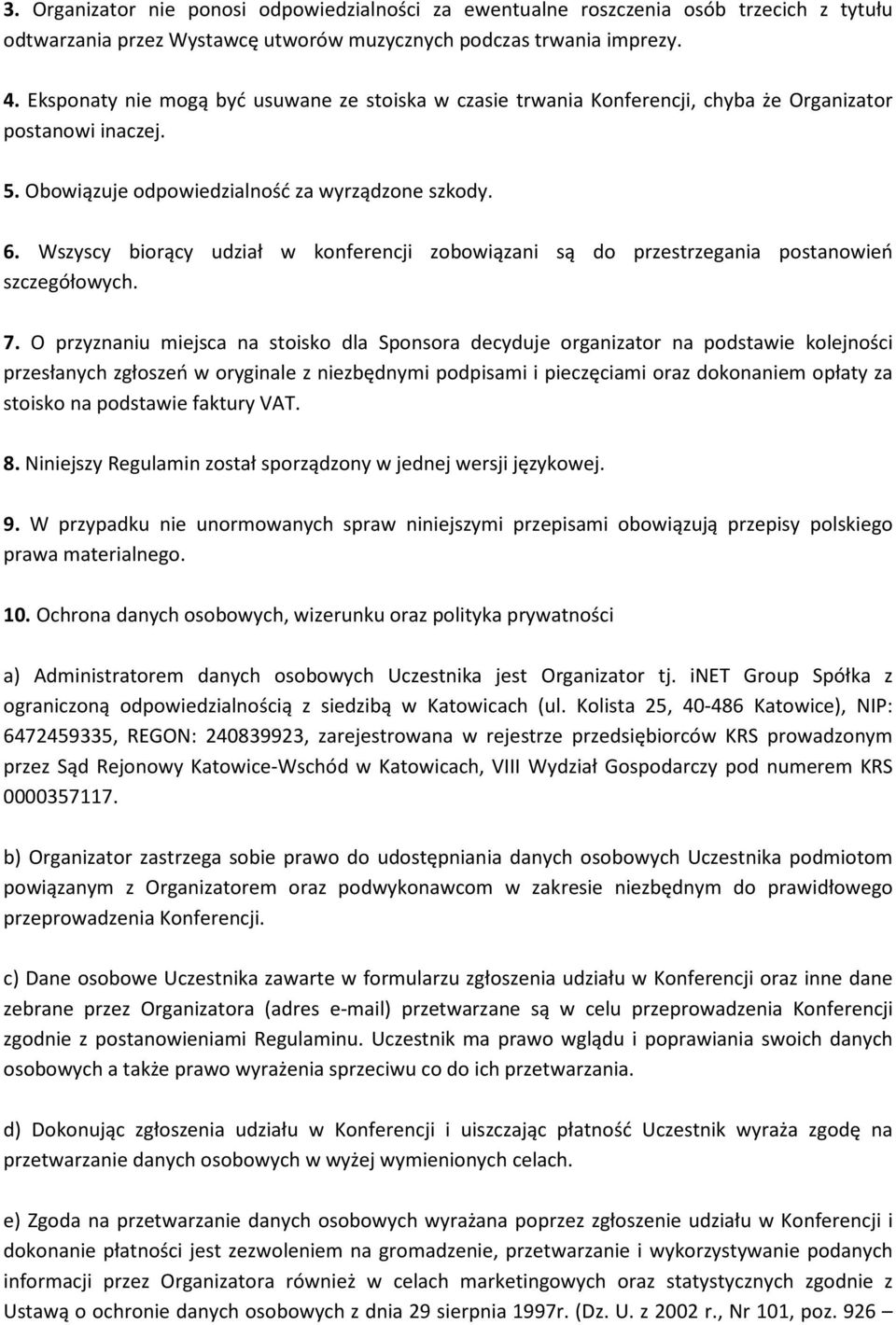 Wszyscy biorący udział w konferencji zobowiązani są do przestrzegania postanowień szczegółowych. 7.