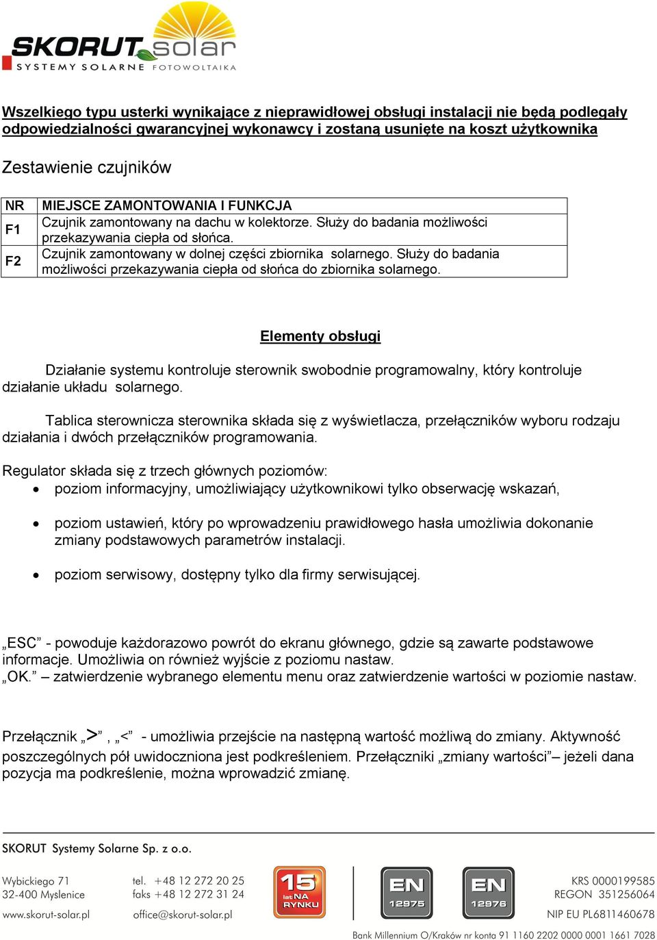 Służy do badania możliwości przekazywania ciepła od słońca do zbiornika solarnego.