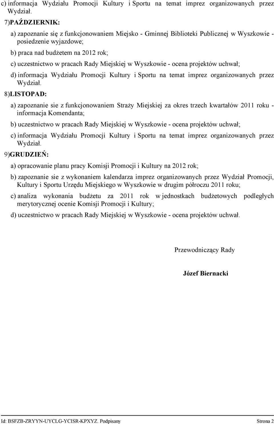 imprez organizowanych przez 8)LISTOPAD: a) zapoznanie sie z funkcjonowaniem Straży Miejskiej za okres trzech kwartałów 2011 roku - informacja Komendanta; c) informacja Wydziału Promocji Kultury i