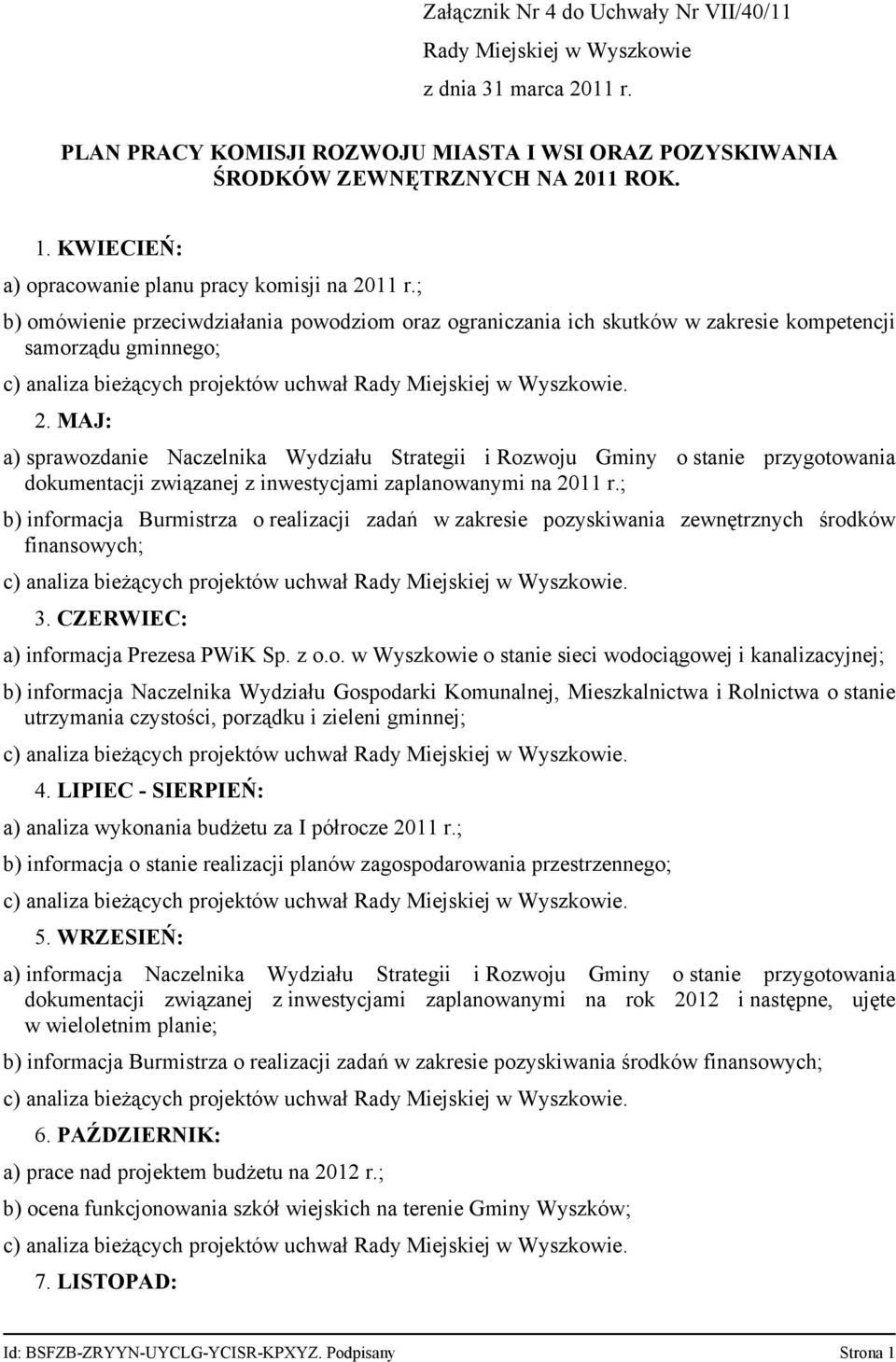 MAJ: a) sprawozdanie Naczelnika Wydziału Strategii i Rozwoju Gminy o stanie przygotowania dokumentacji związanej z inwestycjami zaplanowanymi na 2011 r.