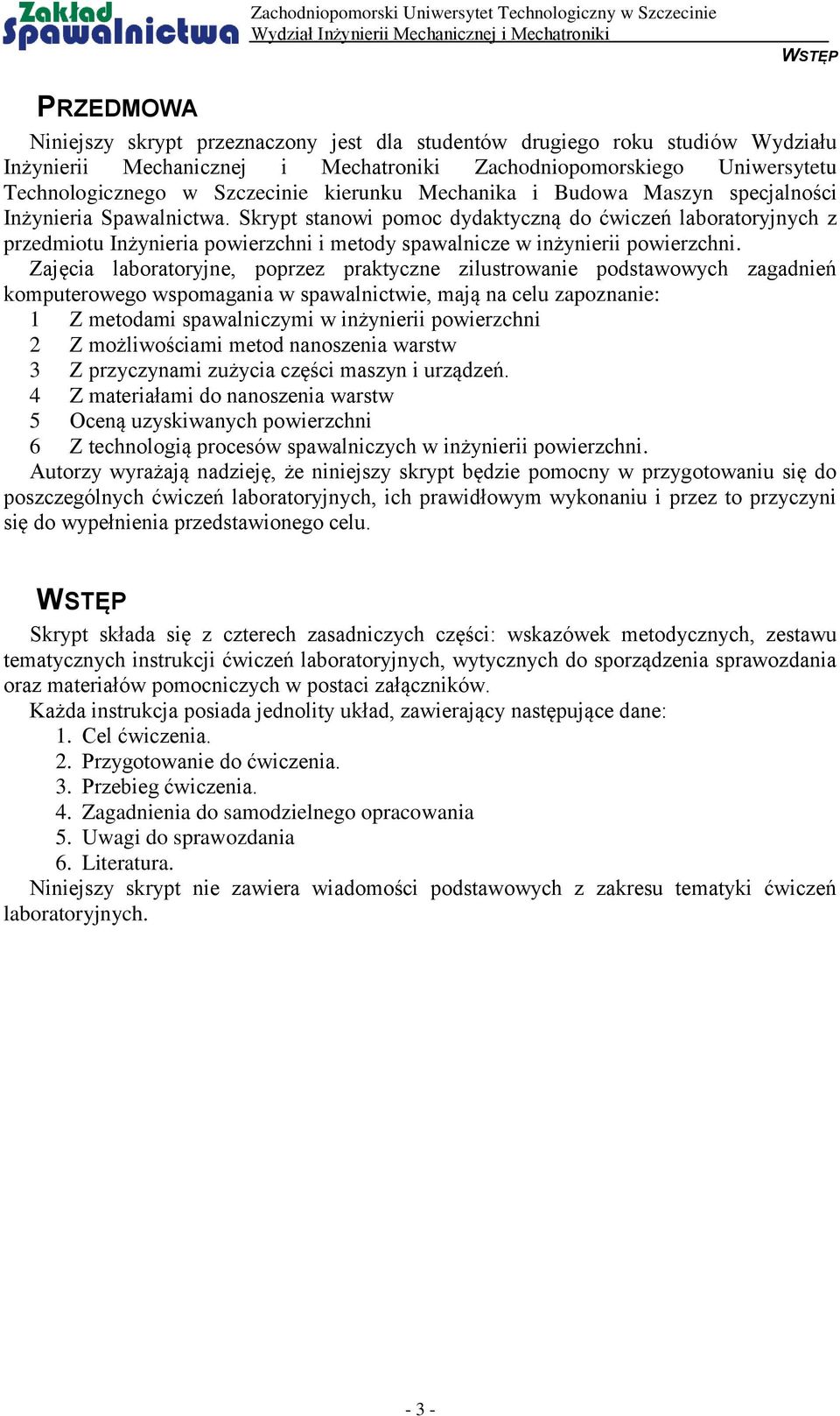 Skrypt stanowi pomoc dydaktyczną do ćwiczeń laboratoryjnych z przedmiotu Inżynieria powierzchni i metody spawalnicze w inżynierii powierzchni.