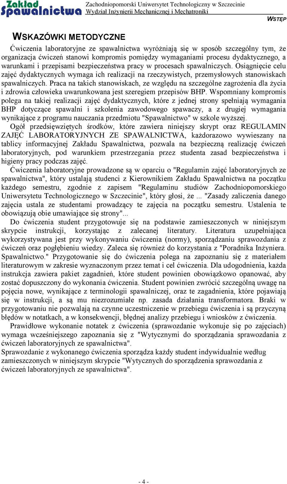 Praca na takich stanowiskach, ze względu na szczególne zagrożenia dla życia i zdrowia człowieka uwarunkowana jest szeregiem przepisów BHP.