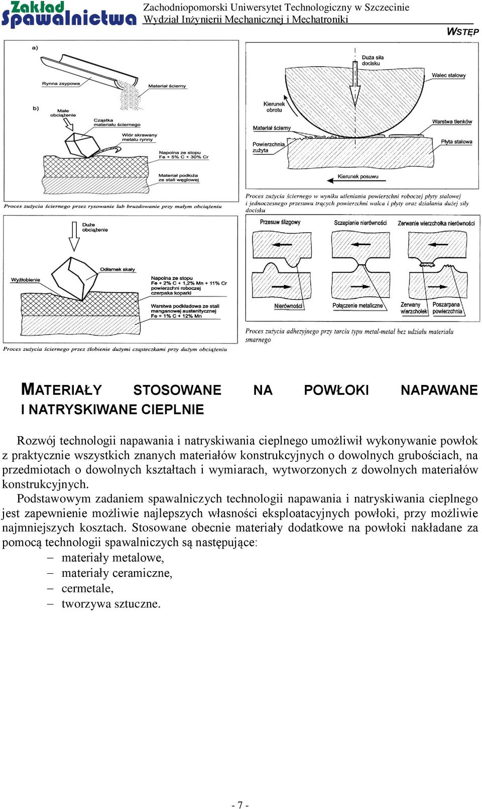 Podstawowym zadaniem spawalniczych technologii napawania i natryskiwania cieplnego jest zapewnienie możliwie najlepszych własności eksploatacyjnych powłoki, przy możliwie