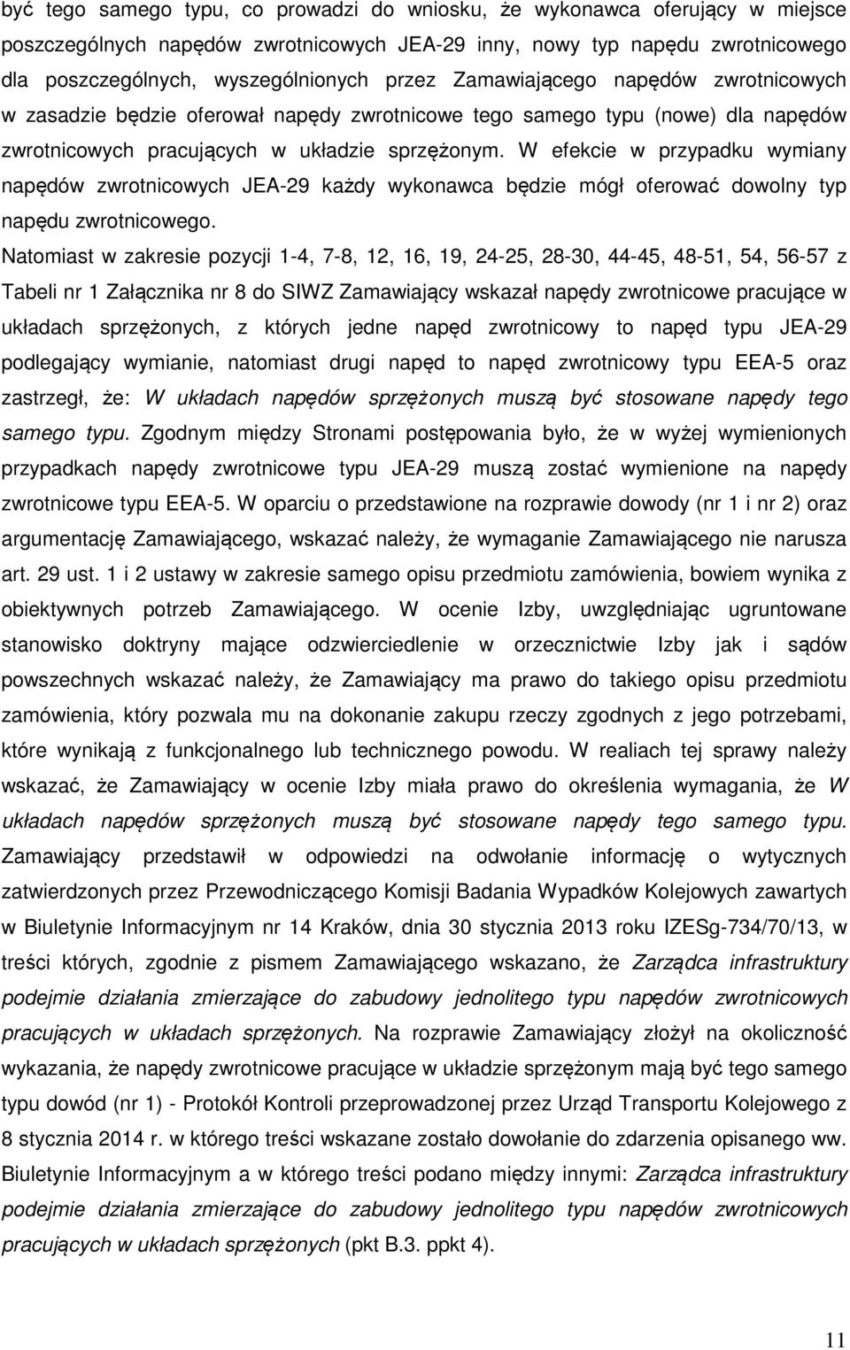 W efekcie w przypadku wymiany napędów zwrotnicowych JEA-29 każdy wykonawca będzie mógł oferować dowolny typ napędu zwrotnicowego.