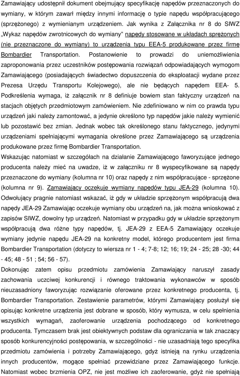 Jak wynika z Załącznika nr 8 do SIWZ Wykaz napędów zwrotnicowych do wymiany napędy stosowane w układach sprężonych (nie przeznaczone do wymiany) to urządzenia typu EEA-5 produkowane przez firmę