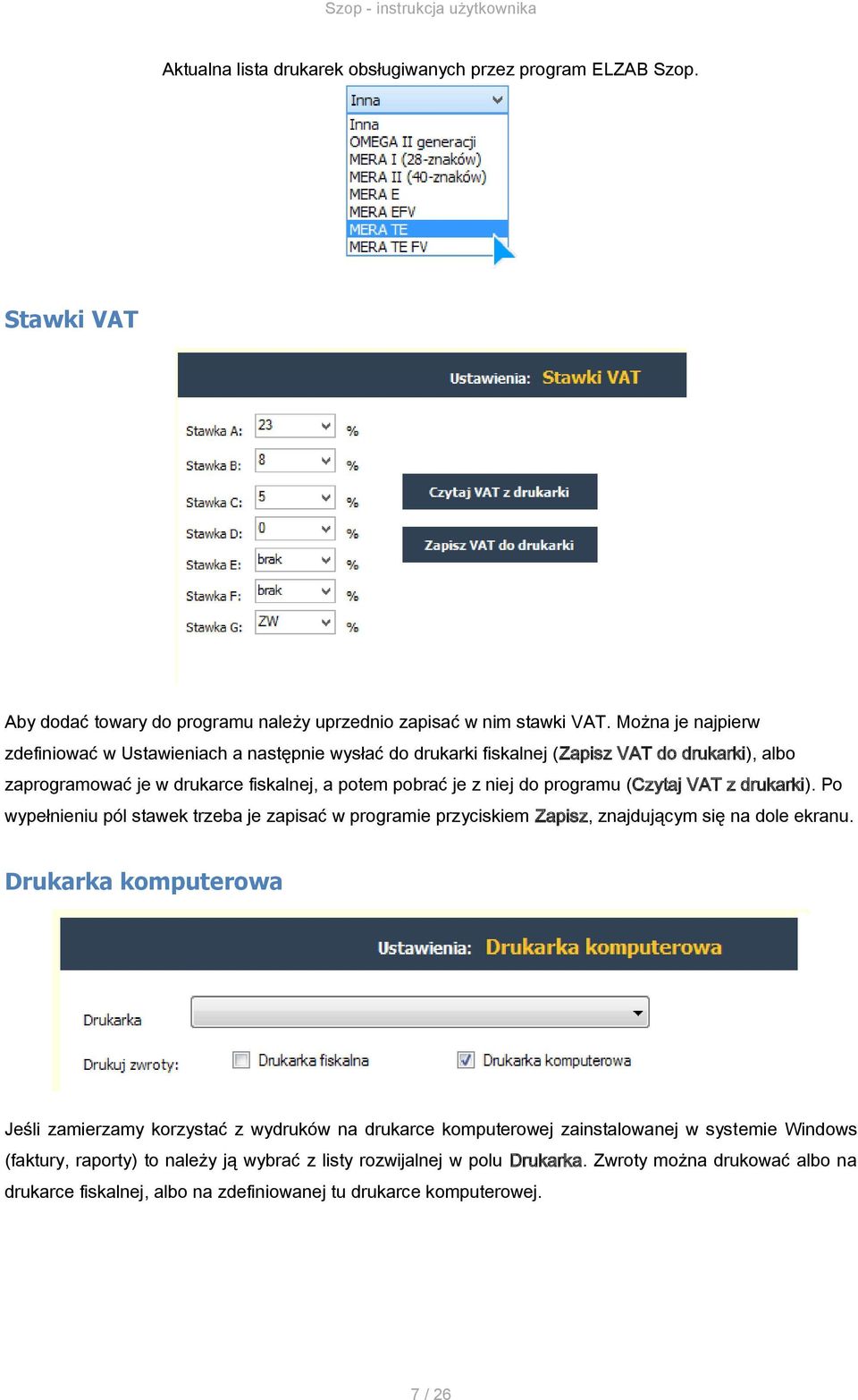 (Czytaj VAT z drukarki). Po wypełnieniu pól stawek trzeba je zapisać w programie przyciskiem Zapisz, znajdującym się na dole ekranu.