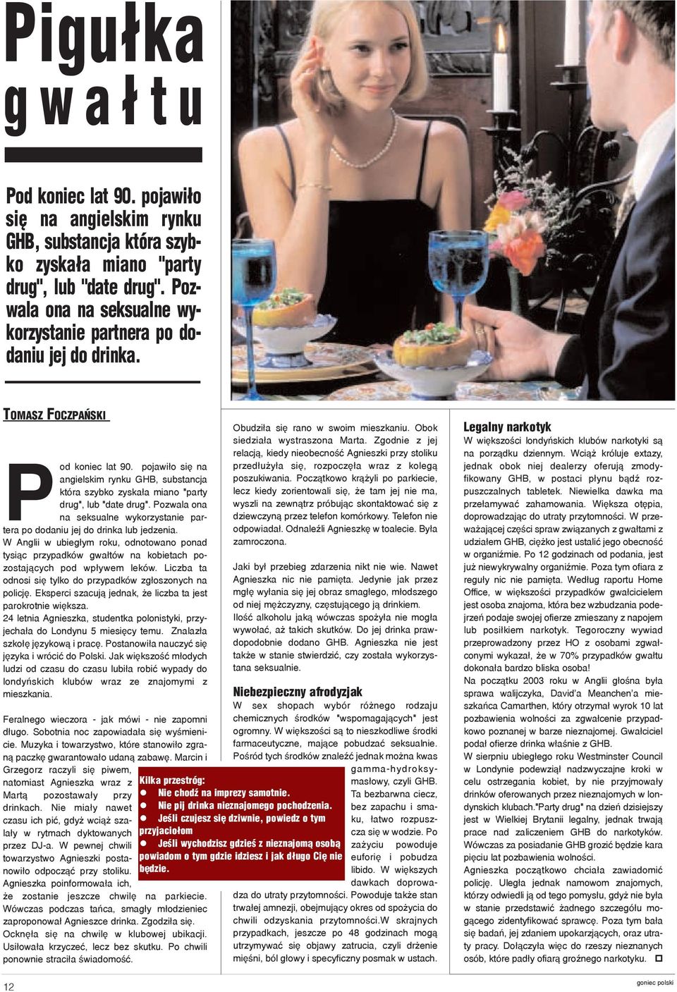 pojawi³o siê na angielskim rynku GHB, substancja która szybko zyska³a miano "party drug", lub "date drug". Pozwala ona na seksualne wykorzystanie partera po dodaniu jej do drinka lub jedzenia.