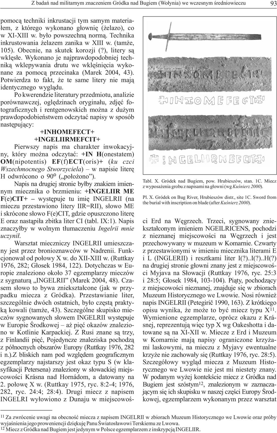 Czwarty z przestawionymi w imieniu miecznika literami E i L (INGLERII) i resztkami liter I(?)..I(?)..H(?) 1976, 282; Głosek 1984, 122).