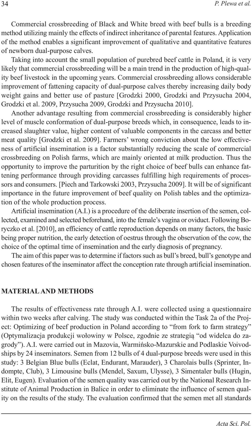 Taking into account the small population of purebred beef cattle in Poland, it is very likely that commercial crossbreeding will be a main trend in the production of high-quality beef livestock in