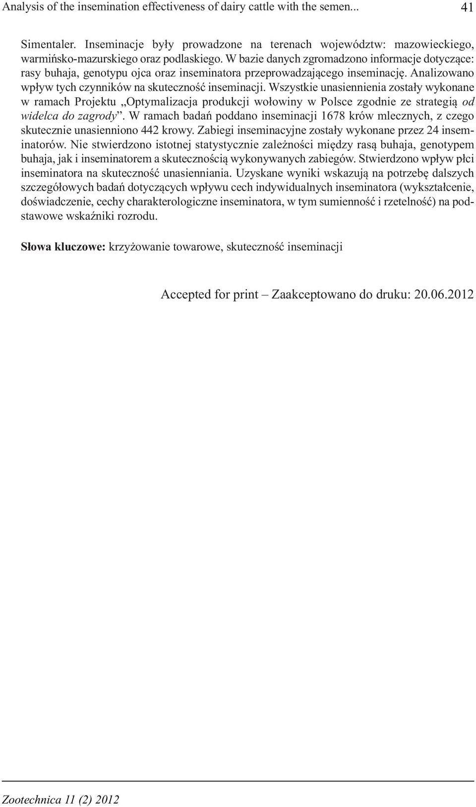Wszystkie unasiennienia zostały wykonane w ramach Projektu Optymalizacja produkcji wołowiny w Polsce zgodnie ze strategią od widelca do zagrody.