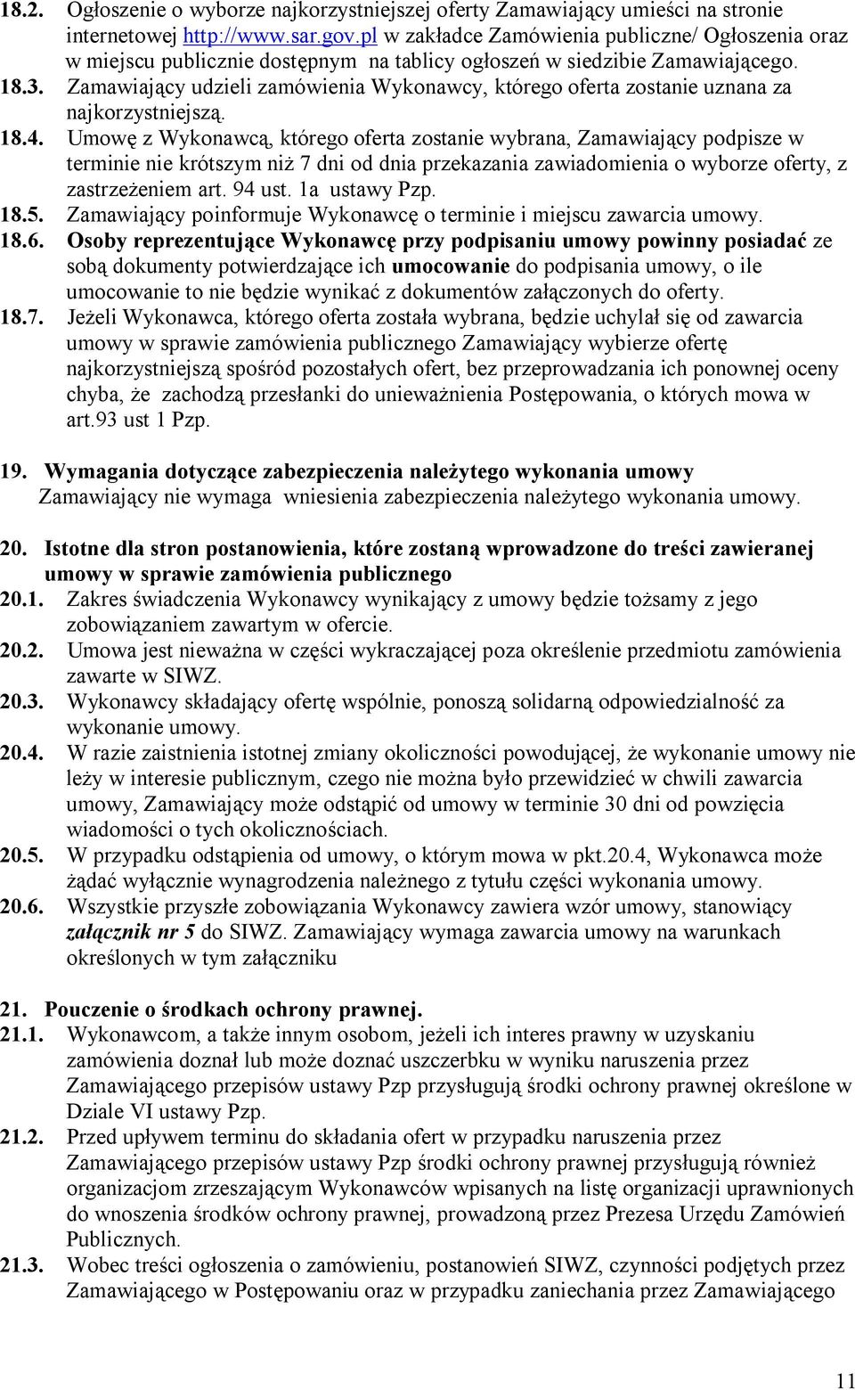 Zamawiający udzieli zamówienia Wykonawcy, którego oferta zostanie uznana za najkorzystniejszą. 18.4.
