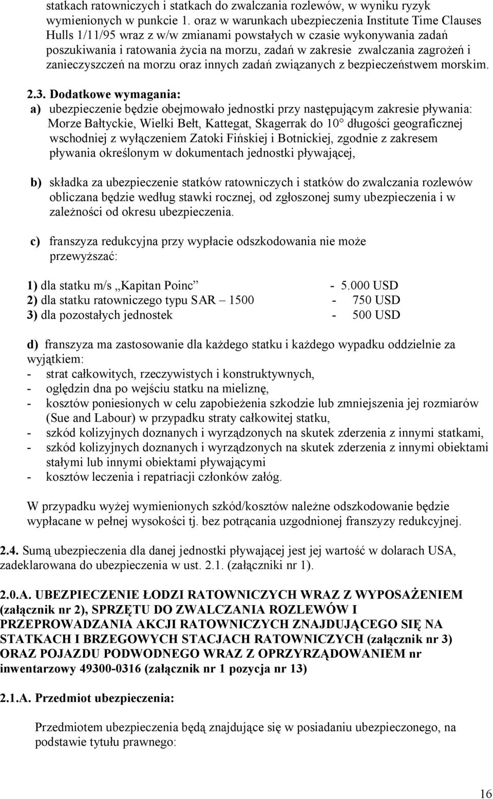 zagrożeń i zanieczyszczeń na morzu oraz innych zadań związanych z bezpieczeństwem morskim. 2.3.