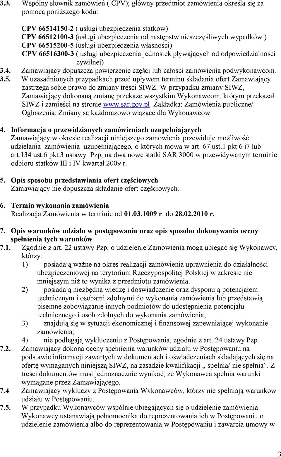 Zamawiający dopuszcza powierzenie części lub całości zamówienia podwykonawcom. 3.5.
