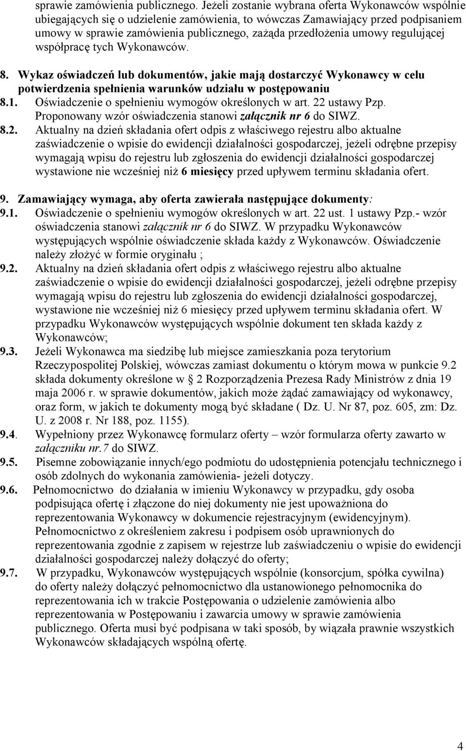 regulującej współpracę tych Wykonawców. 8. Wykaz oświadczeń lub dokumentów, jakie mają dostarczyć Wykonawcy w celu potwierdzenia spełnienia warunków udziału w postępowaniu 8.1.